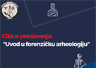 Ciklus predavanja ‘Uvod u forenzičku arheologiju’